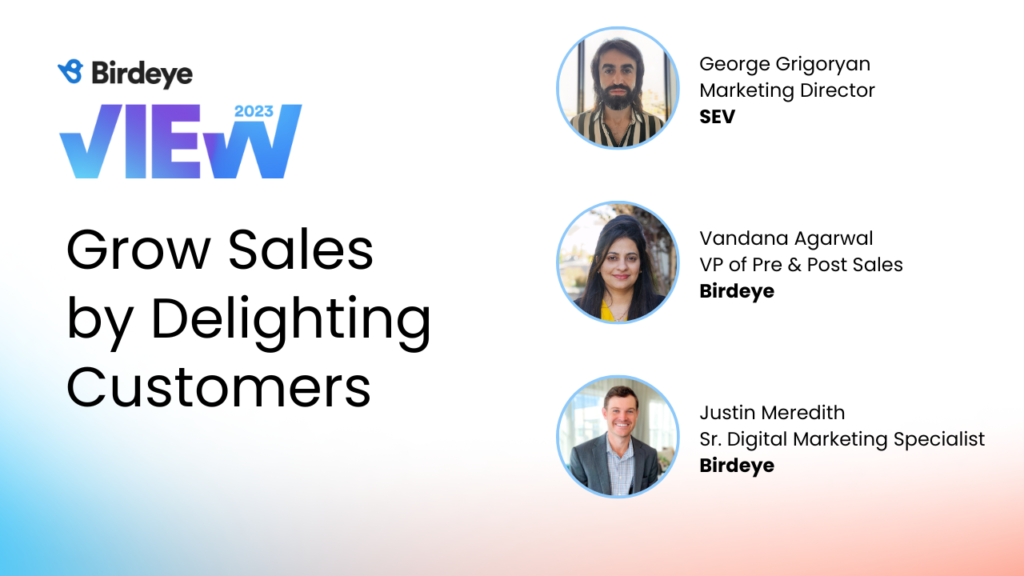 Image shows the banner for the Birdeye View event on " Grow sales by delighting customers" featuring George Grigoryan - Marketing Director, SEV, and Vandana Agarwal, VP of Pre and Post-Sales, Birdeye and Justin Meredith.