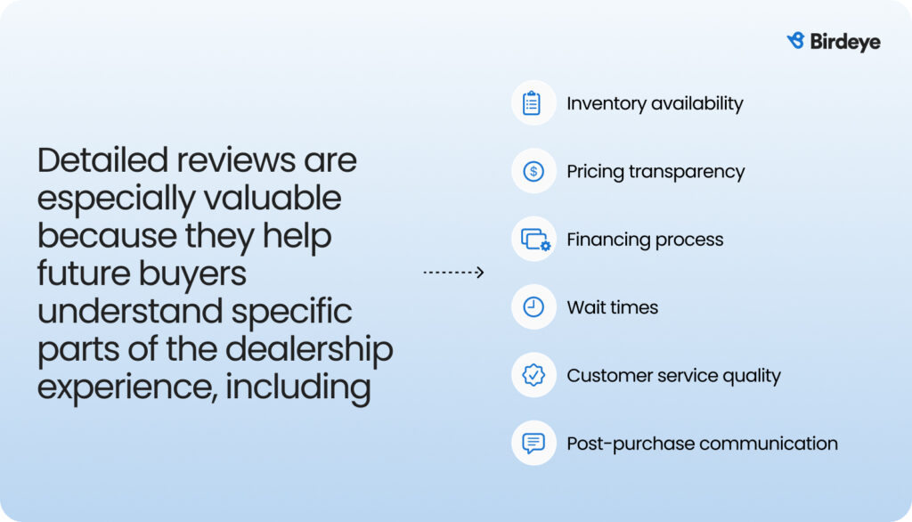 Detailed reviews are especially valuable because they help future buyers understand specific parts of the dealership experience